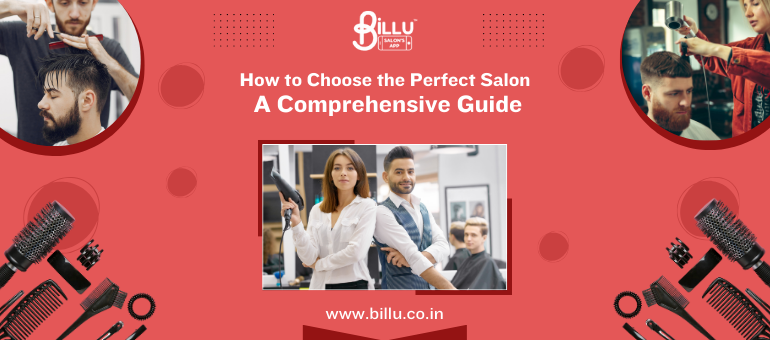 How to Choose the Perfect Salon: A Comprehensive Guide 