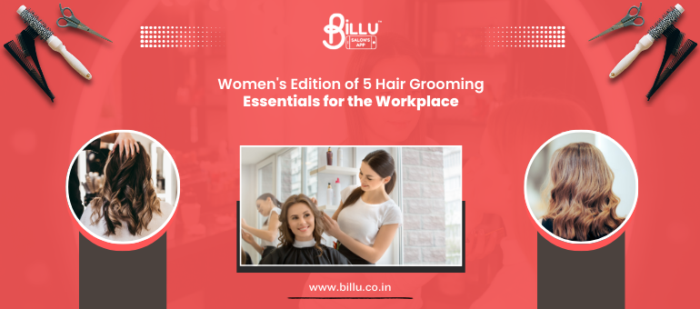 Women’s Edition of 5 Hair Grooming Essentials for the Workplace